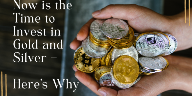 Investing in Gold & Silver Why, How & What to Buy